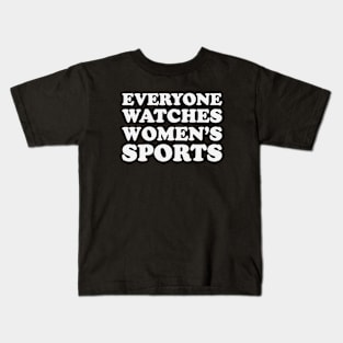 Everyone watches women's sports Kids T-Shirt